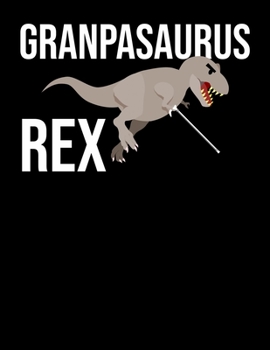 Granpasaurus Rex: Grandpasaurus Rex T-Rex Blank Sketchbook to Draw and Paint (110 Empty Pages, 8.5" x 11")