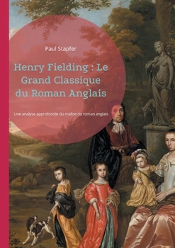 Henry Fielding: Le Grand Classique du Roman Anglais: Henry Fielding, pionnier du roman réaliste anglais - une biographie critique et littéraire (French Edition)