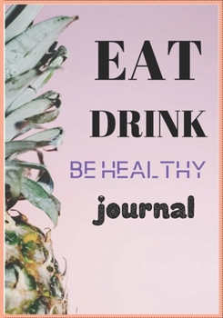 EAT DRINK BE HEALTHY JOURNAL: BookFactory Food Journal,breakfast,snack,lunch,dinner,/Fitness activity journal/Notes/Book, 120 Pages - 7 x 10 "  Sized, matte cover