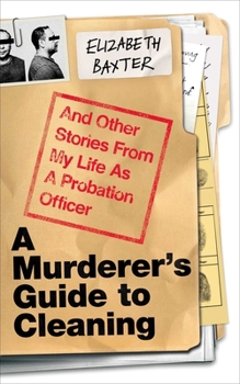 Hardcover A Murderer's Guide to Cleaning: And Other Stories from My Life as a Probation Officer Book