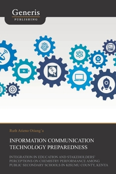 Paperback Information Communication Technology Preparedness, Integration in Education and Stakeholders' Perceptions on Chemistry Performance Among Public Second Book