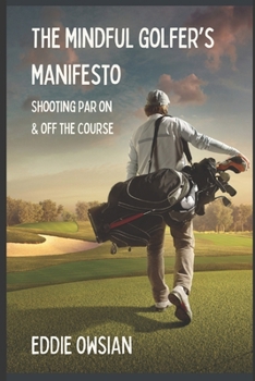 Paperback The Mindful Golfer's Manifesto: Shooting Par On and Off the Course Book