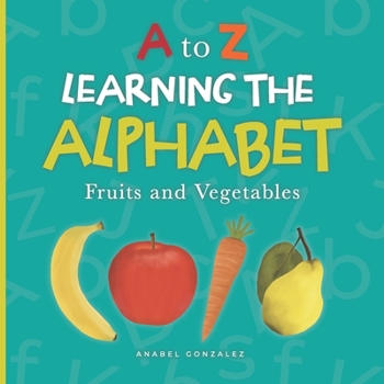 Paperback A to Z: Learning the Alphabet: Fruits and Vegetables Book