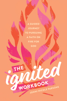 Paperback The Ignited Workbook: A Guided Journey to Pursuing a Faith on Fire for God Book
