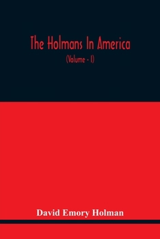 Paperback The Holmans In America: Concerning The Descendants Of Solaman Holman Who Settled In West Newbury, Massachusetts, In 1692-3 One Of Whom Is Will Book