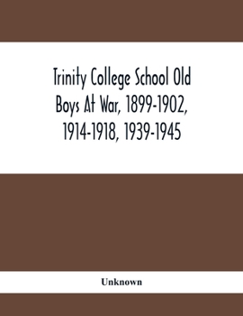 Paperback Trinity College School Old Boys At War, 1899-1902, 1914-1918, 1939-1945 Book