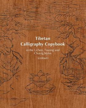 Tibetan Calligraphy Copybook in the Uchen, Tsuring and Chuyig Styles: Colour