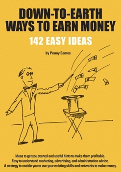 Paperback Down-To-Earth Ways to Earn Money: 142 Ideas to Get You Started and Useful Hints to Make Them Profitable Book