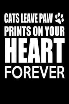 Paperback Cats Leave Paw Prints On Your Heart Forever: Funny Cats Composition Journal - 6"x 9" 120 Blank Lined Pages Diary Notebook - Cute Gift Idea For Cat Lov Book