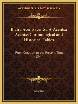 Paperback Blaira Acentsacentsa A-Acentsa Acentss Chronological and Historical Tables: From Creation to the Present Time (1844) Book