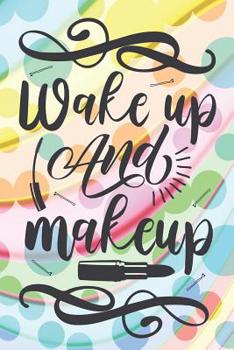 Paperback Wake Up And Makeup: Cute Makeup Quote Notebook Journal Workbook Diary - girls and women Book