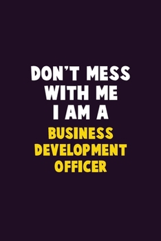 Paperback Don't Mess With Me, I Am A Business Development officer: 6X9 Career Pride 120 pages Writing Notebooks Book