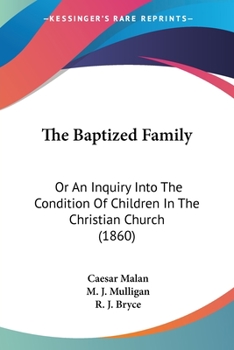 The Baptized Family: Or An Inquiry Into The Condition Of Children In The Christian Church