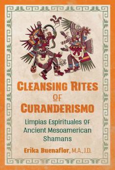 Paperback Cleansing Rites of Curanderismo: Limpias Espirituales of Ancient Mesoamerican Shamans Book