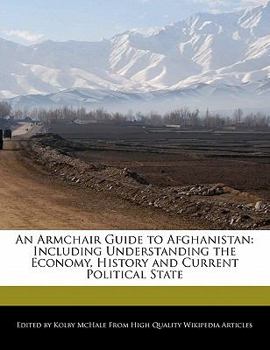 An Armchair Guide to Afghanistan : Including Understanding the Economy, History and Current Political State