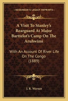 Paperback A Visit To Stanley's Rearguard At Major Barttelot's Camp On The Aruhwimi: With An Account Of River Life On The Congo (1889) Book