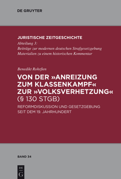 Hardcover Von Der Anreizung Zum Klassenkampf Zur Volksverhetzung (§ 130 Stgb): Reformdiskussion Und Gesetzgebung Seit Dem 19. Jahrhundert [German] Book