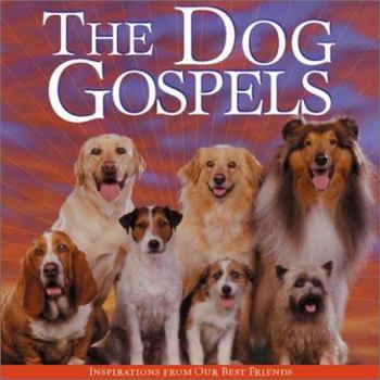 Hardcover The Dog Gospels: Spiritual Inspirations from Our Best Friends Book