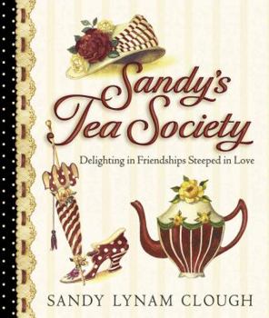 Hardcover Sandy's Tea Society: Delighting in Friendships Steeped in Love Book