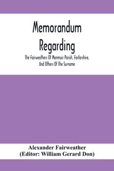 Paperback Memorandum Regarding The Fairweathers Of Menmuir Parish, Forfarshire, And Others Of The Surname Book