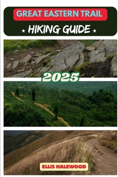 Great Eastern Trail Hiking Guide 2025 (TrailWise: The 2025 Hiking Series)