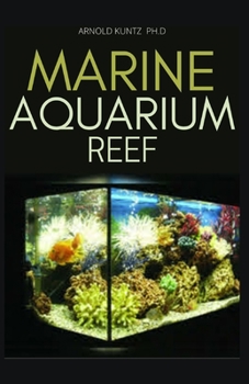 Paperback Marine Aquarium Reef: Basic Step by Step Guide to a Tropical Marine Life for Beginners and Dummies Book