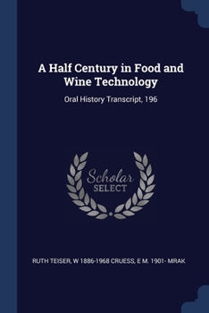 Paperback A Half Century in Food and Wine Technology: Oral History Transcript, 196 Book