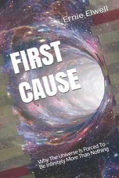 Paperback First Cause: Why The Universe Is Forced To Be Infinitely More Than Nothing Book