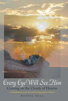 Hardcover Every Eye Will See Him: Coming on the Clouds of Heaven Book