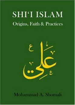 Paperback Shi'i Islam: Origins, Faith and Practices Book