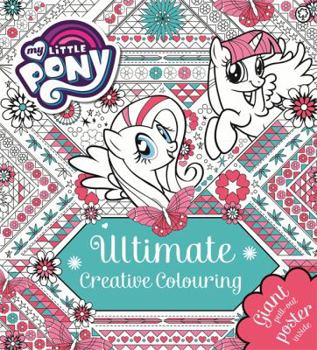 Paperback Ultimate Creative Colouring: With Giant Pull-out Poster (My Little Pony) Book