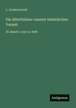 Die Alterthümer unserer heidnischen Vorzeit: III. Band 9. und 10. Heft