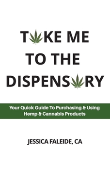 Paperback Take Me To The Dispensary: Your Quick Guide To Purchasing & Using Hemp & Cannabis Products Book