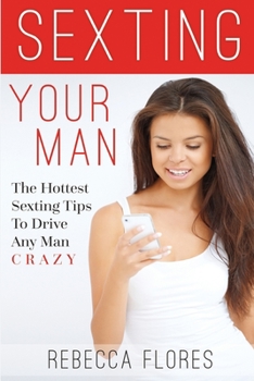 Paperback Sexting Your Man: The Hottest Sexting Tips To Drive Any Man Crazy Book