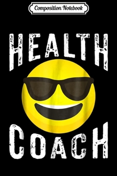 Composition Notebook: Health Coach - Health Coach Gift - Coach Apparel Journal/Notebook Blank Lined Ruled 6x9 100 Pages