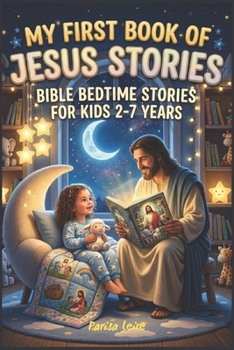 My First Book of Jesus Stories: Bible Bedtime Stories For Kids 2-7 Years : Gift for Christmas, Easter, Birthdays, Baptism, and Communions (Bedtime Story Books For Kids)