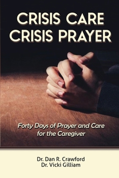 Paperback Crisis Care Crisis Prayer: Forty Days of Care and Prayer for the Caregiver Book