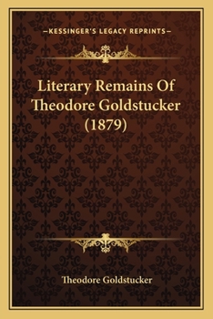 Paperback Literary Remains Of Theodore Goldstucker (1879) Book