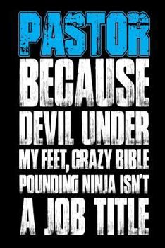 Paperback Pastor Because Devil Under My Feet, Crazy Bible Pounding Ninja Isn't a Job Title: Funny Christian Joke Gift Notebook Book