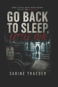 GO BACK TO SLEEP, LITTLE ONE: A hard-hitting medical horror novel set in Volmarstein