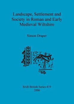 Paperback Landscape, Settlement and Society in Roman and Early Medieval Wiltshire Book