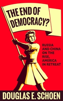 Paperback The End of Democracy?: Russia and China on the Rise, America in Retreat Book