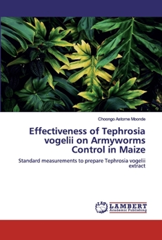 Paperback Effectiveness of Tephrosia vogelii on Armyworms Control in Maize Book