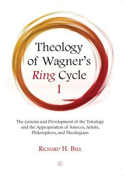 Paperback Theology of Wagner's Ring Cycle I: The Genesis and Development of the Tetralogy and the Appropriation of Sources, Artists, Philosophers, and Theologia Book