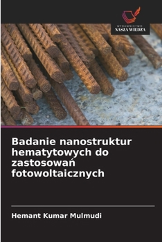 Badanie nanostruktur hematytowych do zastosowan fotowoltaicznych (Polish Edition)