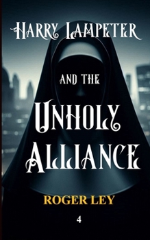 Harry Lampeter and the Unholy Alliance: A satire at the expense of the establishment, but as Harry Lampeter says, ‘If you can’t take a joke, you ... (Harry Lampeter and the Return to Steam)