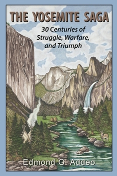 Paperback The Yosemite Saga: Thirty Centuries of Struggle, Warfare and Triumph Book