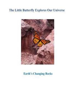 Paperback The Little Butterfly Explores Our Universe: Earth's Changing Rocks1 Book
