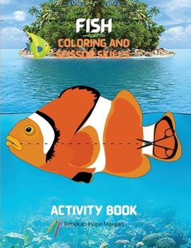 Coloring and Scissor Skills Activity Book: A Unique Collection of Pages with a Variety of Fish for Coloring and Scissor for Kids Ages 3 and Up - A ... Scissor - Amazing Gift for Kids Ages 3 and Up