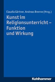 Paperback Kunst Im Religionsunterricht - Funktion Und Wirkung: Entwicklung Und Erprobung Empirischer Verfahren [German] Book